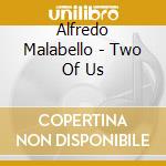 Alfredo Malabello - Two Of Us cd musicale di Alfredo Malabello