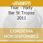 Tsar - Party Bar St Tropez 2011 cd