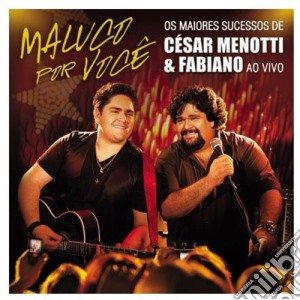 Cesar & Fabiano Menotti - Maluco Por Voce: Os Maiores Sucessos Ao Vivo cd musicale