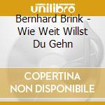 Bernhard Brink - Wie Weit Willst Du Gehn cd