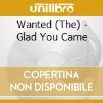 Wanted (The) - Glad You Came cd