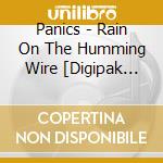 Panics - Rain On The Humming Wire [Digipak Edition] cd