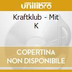 Kraftklub - Mit K cd musicale di Kraftklub