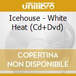 Icehouse - White Heat (Cd+Dvd) cd