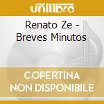 Renato Ze - Breves Minutos cd