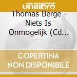 Thomas Berge - Niets Is Onmogelijk (Cd Singolo) cd