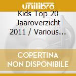 Kids Top 20 Jaaroverzicht 2011 / Various (2 Cd) cd