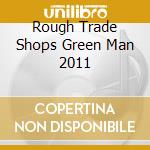 Rough Trade Shops Green Man 2011 cd