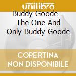 Buddy Goode - The One And Only Buddy Goode cd