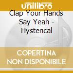 Clap Your Hands Say Yeah - Hysterical cd