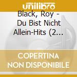Black, Roy - Du Bist Nicht Allein-Hits (2 Cd) cd musicale di Black, Roy