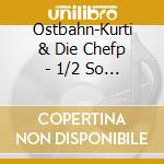 Ostbahn-Kurti & Die Chefp - 1/2 So Wued cd