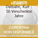 Ostbahn, Kurt - 50 Verschenkte Jahre cd