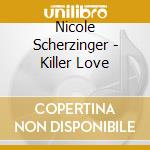 Nicole Scherzinger - Killer Love cd musicale di Nicole Scherzinger