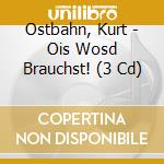 Ostbahn, Kurt - Ois Wosd Brauchst! (3 Cd) cd musicale di Ostbahn, Kurt