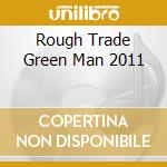 Rough Trade Green Man 2011 cd musicale