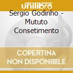 Sergio Godinho - Mututo Consetimento