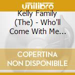 Kelly Family (The) - Who'll Come With Me (3 Cd)