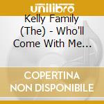 Kelly Family (The) - Who'll Come With Me (3 Cd) cd