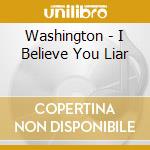 Washington - I Believe You Liar cd