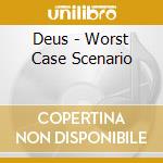 Deus - Worst Case Scenario cd musicale di Dues