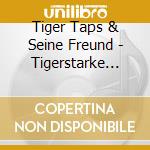 Tiger Taps & Seine Freund - Tigerstarke Dschungelhits cd