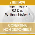 Tiger Taps - 03 Das Weihnachtsfest/ cd musicale di Tiger Taps