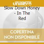 Slow Down Honey - In The Red cd