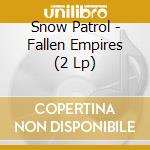 Snow Patrol - Fallen Empires (2 Lp) cd musicale di Snow Patrol