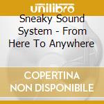 Sneaky Sound System - From Here To Anywhere cd musicale di Sneaky sound system