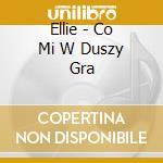 Ellie - Co Mi W Duszy Gra cd