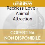 Reckless Love - Animal Attraction cd