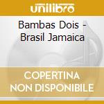Bambas Dois - Brasil Jamaica cd