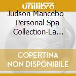 Judson Mancebo - Personal Spa Collection-La Isla Bonita: New Age Re cd