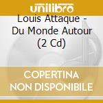 Louis Attaque - Du Monde Autour (2 Cd) cd