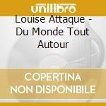 Louise Attaque - Du Monde Tout Autour cd