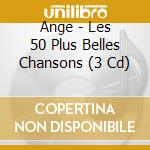 Ange - Les 50 Plus Belles Chansons (3 Cd) cd musicale di Ange