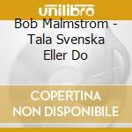 Bob Malmstrom - Tala Svenska Eller Do cd