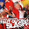 Patrick Sebastien - Faut Qu'on Slash ! cd