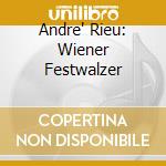 Andre' Rieu: Wiener Festwalzer cd musicale di Andre' Rieu