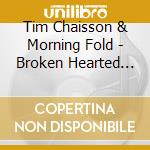 Tim Chaisson & Morning Fold - Broken Hearted Beat cd