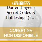 Darren Hayes - Secret Codes & Battleships (2 Cd) cd musicale di Darren Hayes