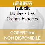 Isabelle Boulay - Les Grands Espaces cd musicale di Boulay, Isabelle