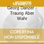 Georg Danzer - Traurig Aber Wahr cd musicale di Georg Danzer