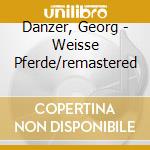 Danzer, Georg - Weisse Pferde/remastered cd