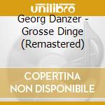 Georg Danzer - Grosse Dinge (Remastered) cd musicale di Danzer, Georg