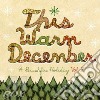 This Warm December A Brushfire Holiday 2 cd