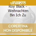 Roy Black - Weihnachten Bin Ich Zu cd musicale di Black Roy