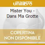 Mister You - Dans Ma Grotte cd musicale di Mister You