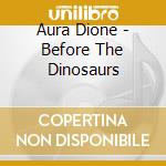 Aura Dione - Before The Dinosaurs